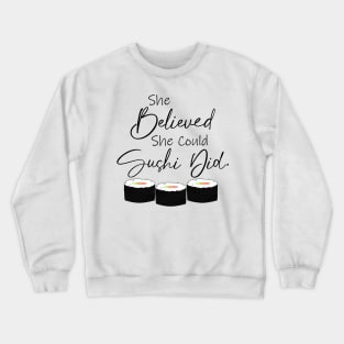 She Believed She Could Sushi Did Funny Saying Crewneck Sweatshirt